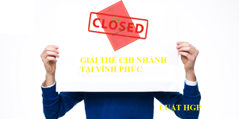 Giải thể chi nhánh tại Vĩnh Phúc