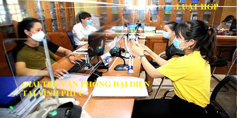 Giải thể văn phòng đại diện tại Vĩnh Phúc