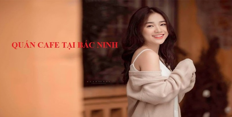 Quán cafe view đẹp ở Bắc Ninh