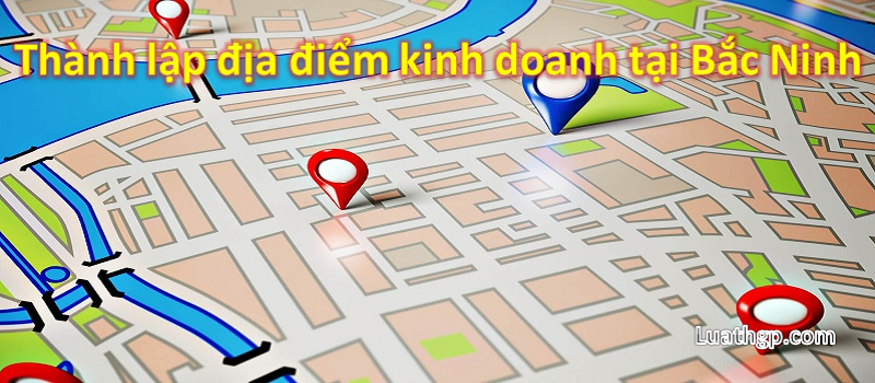 Thành lập địa điểm kinh doanh tại Bắc Ninh